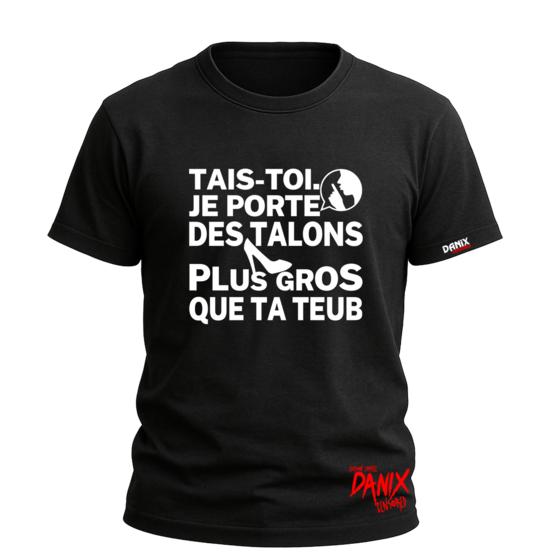 Tshirt TAIS-TOI Je porte des talons plus gros que ta teub [DANIX CENSORED]